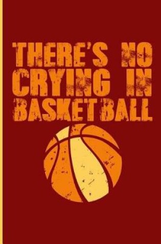 Cover of There's No Crying in Basketball