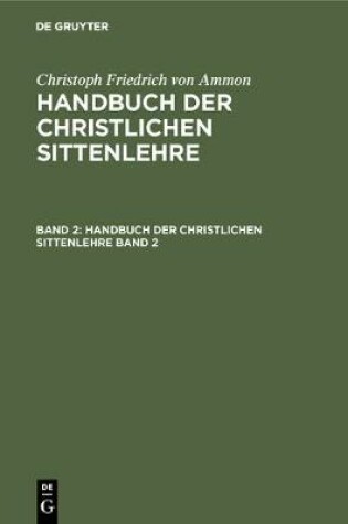 Cover of Christoph Friedrich Von Ammon: Handbuch Der Christlichen Sittenlehre. Band 2