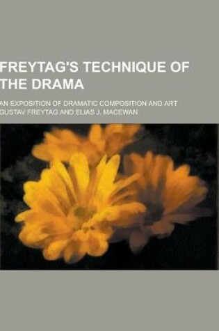 Cover of Freytag's Technique of the Drama; An Exposition of Dramatic Composition and Art