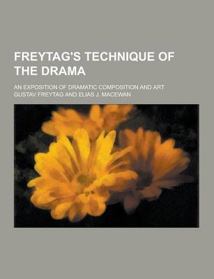 Book cover for Freytag's Technique of the Drama; An Exposition of Dramatic Composition and Art