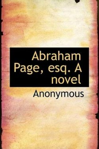 Cover of Abraham Page, Esq. a Novel