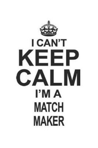 Cover of I Can't Keep Calm I'm A Match Maker