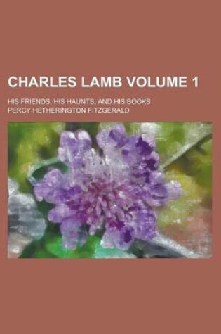 Cover of Charles Lamb (Volume 1); His Friends, His Haunts, and His Books