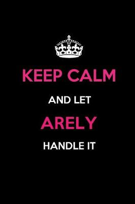 Book cover for Keep Calm and Let Arely Handle It