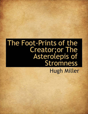 Book cover for The Foot-Prints of the Creator;or the Asterolepis of Stromness
