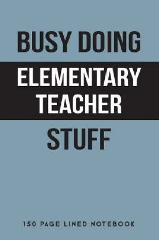 Cover of Busy Doing Elementary Teacher Stuff