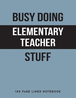 Book cover for Busy Doing Elementary Teacher Stuff