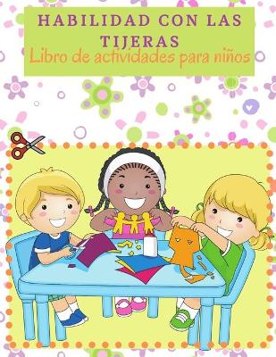 Book cover for Habilidad Con Las Tijeras Libro De Actividades Para Niños