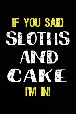 Book cover for If You Said Sloths and Cake I'm in