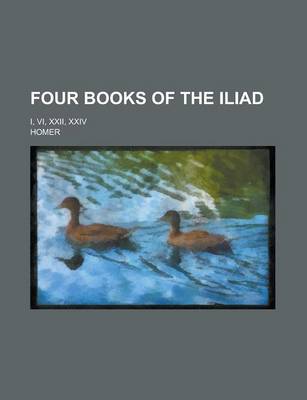Book cover for Four Books of the Iliad; I, VI, XXII, XXIV