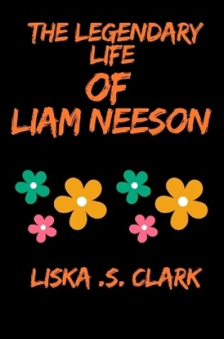 Cover of The Legendary Life of Liam Neeson