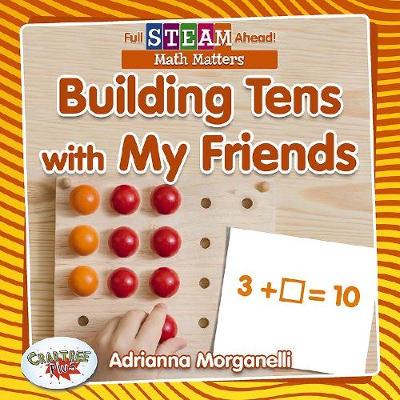 Book cover for Full STEAM Ahead!: Building Tens with My Friends
