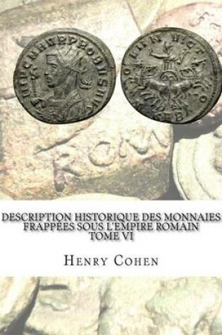 Cover of Description historique des monnaies frappees sous l'Empire romain Tome VI