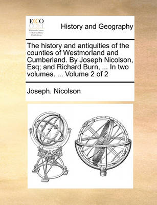 Book cover for The History and Antiquities of the Counties of Westmorland and Cumberland. by Joseph Nicolson, Esq; And Richard Burn, ... in Two Volumes. ... Volume 2 of 2