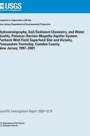 Cover of Hydrostratigraphy, Soil/Sediment Chemistry, and Water Quality, Potomac- Raritan-Magothy Aquifer System, Puchack Well Field Superfund Site and Vicinity, Pennsauken Township, Camden County, New Jersey, 1997?2001