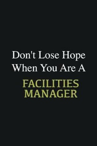 Cover of Don't lose hope when you are a Facilities Manager