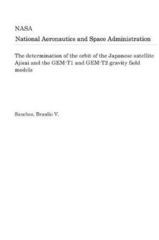 Cover of The Determination of the Orbit of the Japanese Satellite Ajisai and the Gem-T1 and Gem-T2 Gravity Field Models