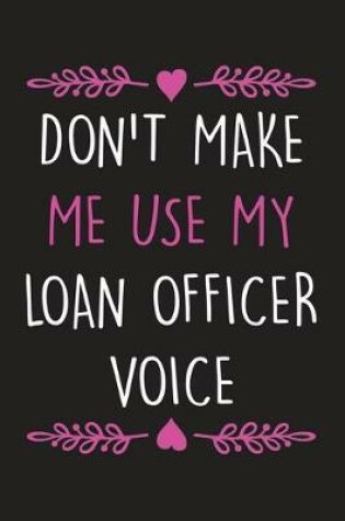 Cover of Don't Make Me Use My Loan Officer Voice