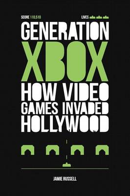 Book cover for Generation Xbox: How Videogames Invaded Hollywood