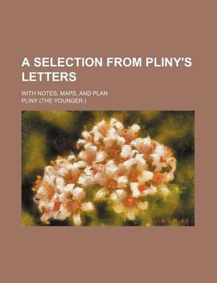 Book cover for A Selection from Pliny's Letters; With Notes, Maps, and Plan