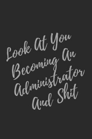 Cover of Look At You Becoming An Administrator And Shit