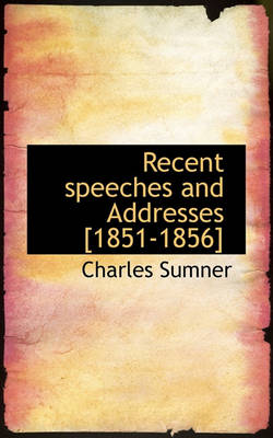 Book cover for Recent Speeches and Addresses [1851-1856]