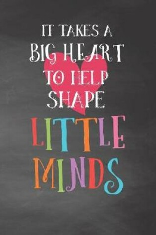 Cover of It Takes A Big Heart To Help Shape Little Minds