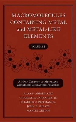 Book cover for Macromolecules Containing Metal and Metal-Like Elements, a Half-Century of Metal- And Metalloid-Containing Polymers