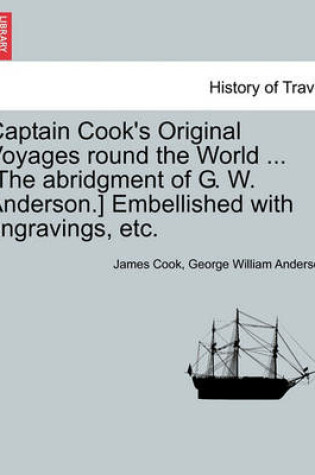 Cover of Captain Cook's Original Voyages Round the World ... [The Abridgment of G. W. Anderson.] Embellished with Engravings, Etc.