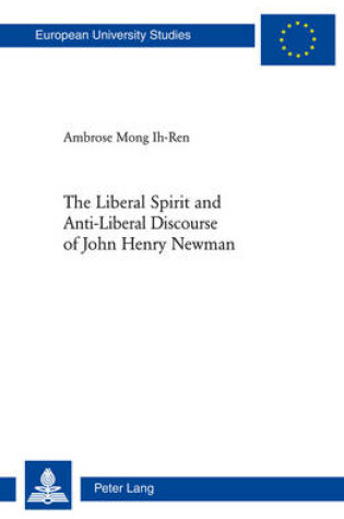 Cover of The Liberal Spirit and Anti-Liberal Discourse of John Henry Newman
