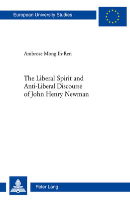 Book cover for The Liberal Spirit and Anti-Liberal Discourse of John Henry Newman