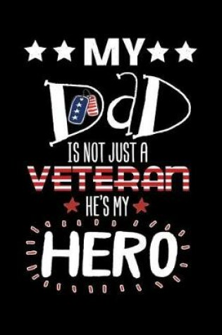 Cover of My Dad Is Not Just A Veteran He's My Hero