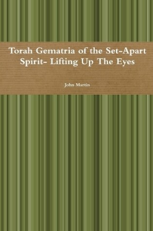 Cover of Torah Gematria of the Set-Apart Spirit- Lifting Up the Eyes