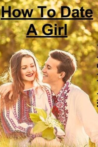 Cover of How To Date A Girl