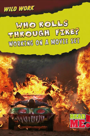 Cover of Who Rolls Through Fire?: Working on a Movie Set