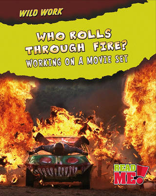Cover of Who Rolls Through Fire?: Working on a Movie Set