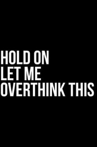 Cover of Hold on Let Me Overthink This