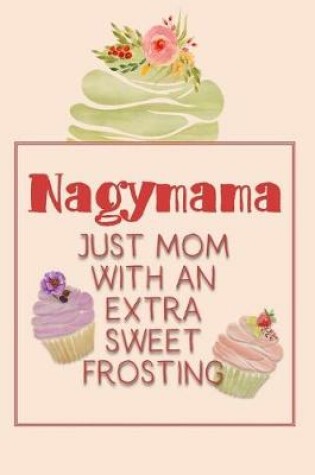 Cover of Nagymama Just Mom with an Extra Sweet Frosting