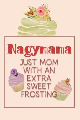 Book cover for Nagymama Just Mom with an Extra Sweet Frosting