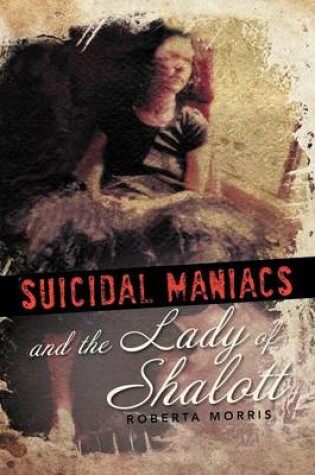 Cover of Suicidal Maniacs and the Lady of Shalott