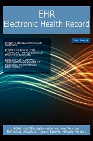 Cover of Ehr Electronic Health Record: High-Impact Strategies - What You Need to Know: Definitions, Adoptions, Impact, Benefits, Maturity, Vendors