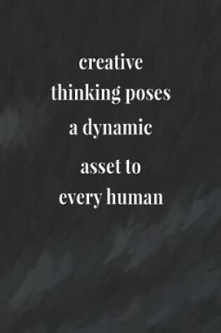 Cover of Creative Thinking Poses A Dynamic Asset To Every Human