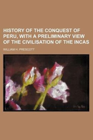 Cover of History of the Conquest of Peru, with a Preliminary View of the Civilisation of the Incas