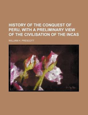 Book cover for History of the Conquest of Peru, with a Preliminary View of the Civilisation of the Incas