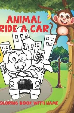 Cover of Animal Ride A Car Coloring Book With Name