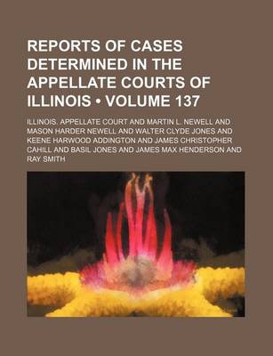 Book cover for Reports of Cases Determined in the Appellate Courts of Illinois (Volume 137)