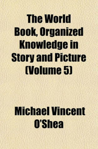 Cover of The World Book, Organized Knowledge in Story and Picture (Volume 5)