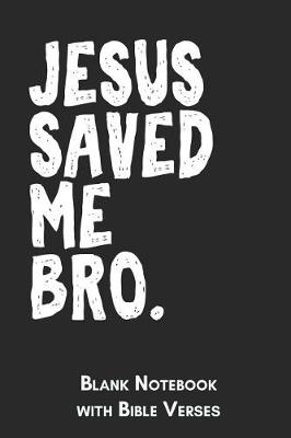 Book cover for Jesus saved me Bro Blank Notebook with Bible Verses