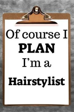 Cover of Of Course I Plan I'm a Hairstylist