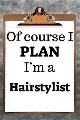 Book cover for Of Course I Plan I'm a Hairstylist